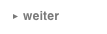  ￼ weiter